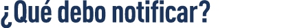 Qué debo notificar  