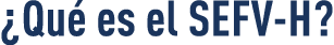  Qué es el SEFV-H  