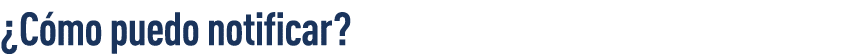  Cómo puedo notificar  