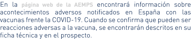 En la página web de la AEMPS encontrará información sobre acontecimientos adversos notificados en España con las vacu   