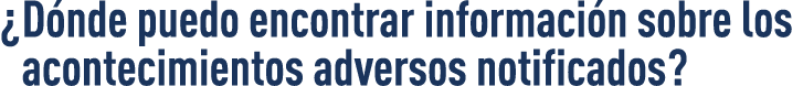   Dónde puedo encontrar información sobre los acontecimientos adversos notificados  