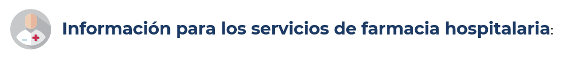 Información para los servicios de farmacia hospitalaria