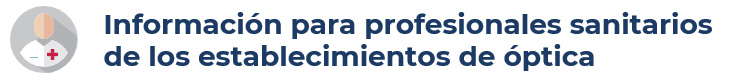 Información para profesionales sanitarios de los establecimientos de óptica